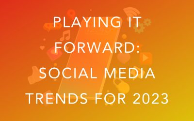 Playing it Forward: Social Media Trends for 2023