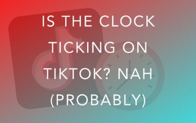 Is the clock ticking on TikTok? Nah (probably)