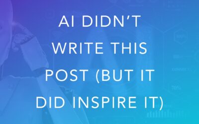 AI Didn’t Write This Post (But it Did Inspire It)