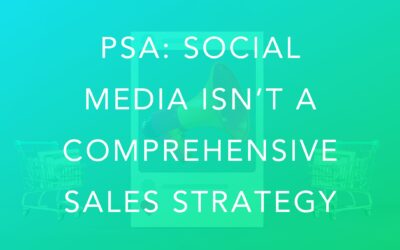 PSA: Social Media Isn’t a Comprehensive Sales Strategy