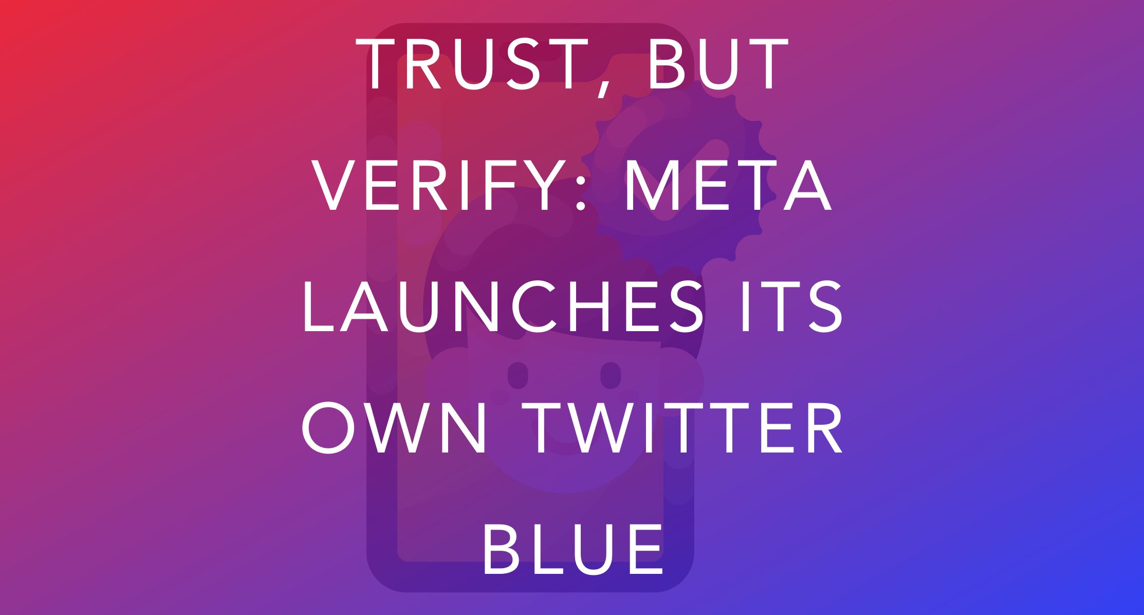 trust-but-verify-meta-launches-its-own-twitter-blueoh-snap-social