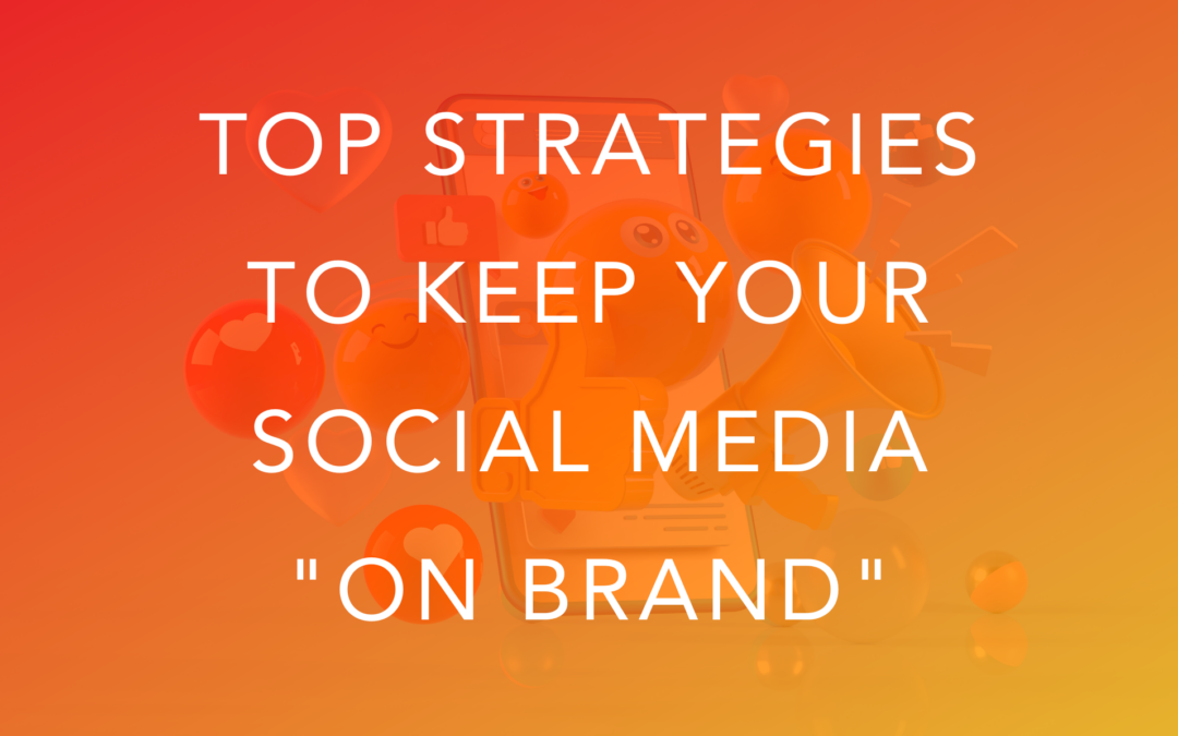 Top Ways Keep Your Social Media “On Brand”