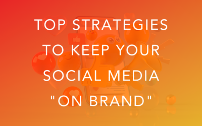 Top Ways Keep Your Social Media “On Brand”