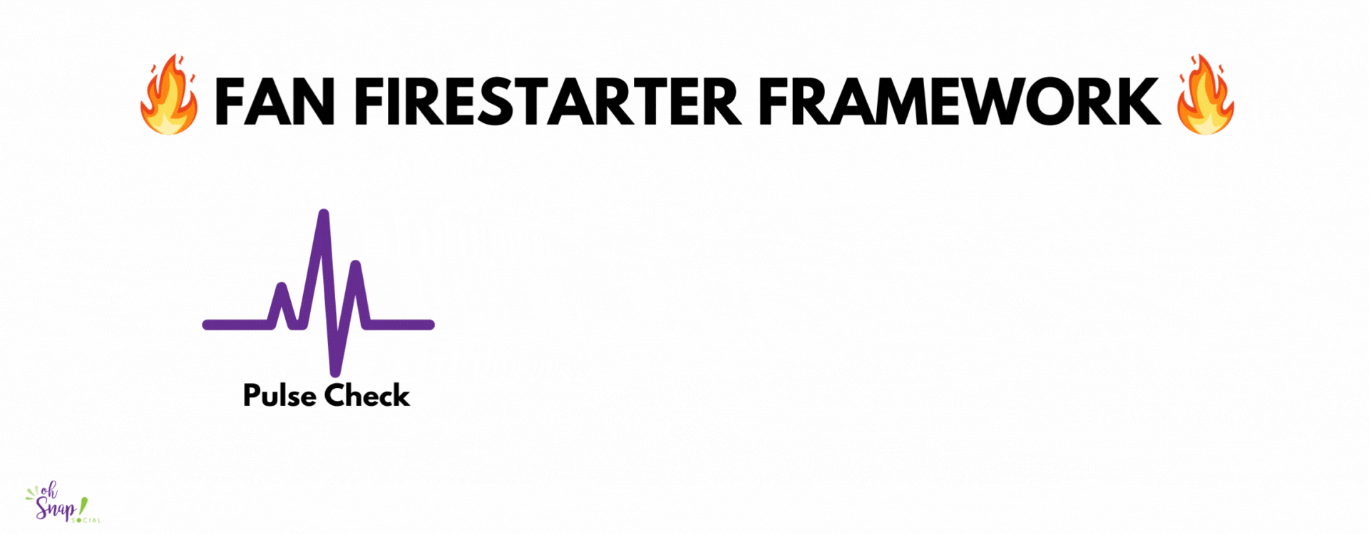 Fan Firestarter Framework - Oh Snap Social