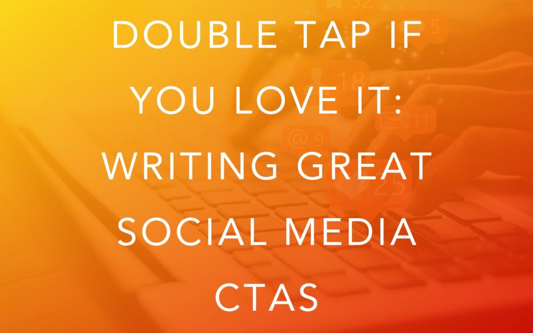 Double tap if you love it: writing great social media CTAs