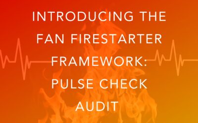 Introducing The Fan Firestarter Framework: Pulse Check Audit
