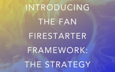 Introducing the Fan Firestarter Framework: The Strategy