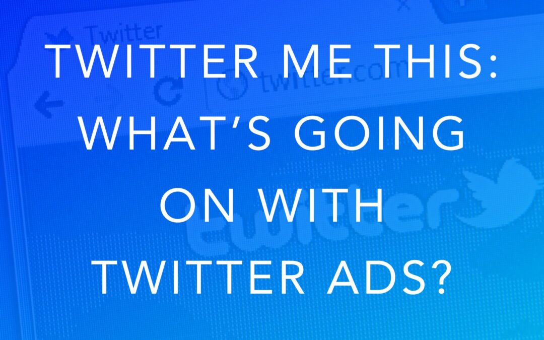 Twitter Me This: What’s Going on With Twitter Ads?