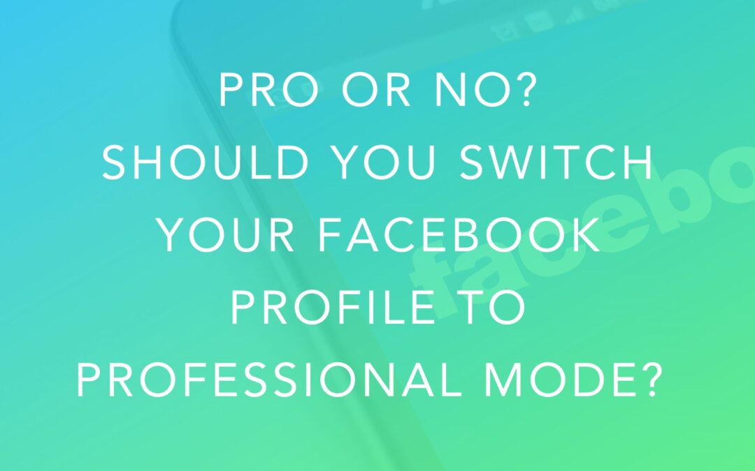 Pro or No? Should you switch your Facebook Profile to Professional Mode?