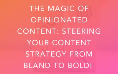 The Magic of Opinionated Content: Steering your Content Strategy from Bland to Bold!