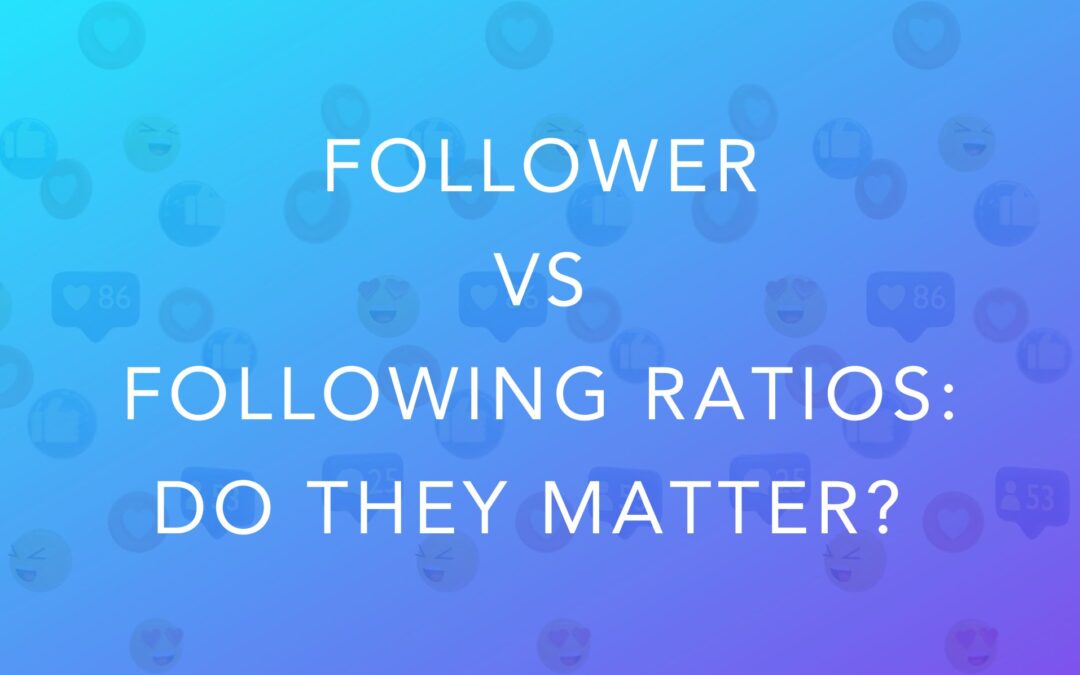 Follower vs Following Ratios: Do they Matter?