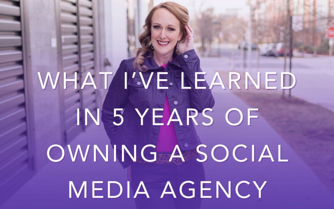 What I’ve Learned in 5 Years of Owning a Social Media Agency