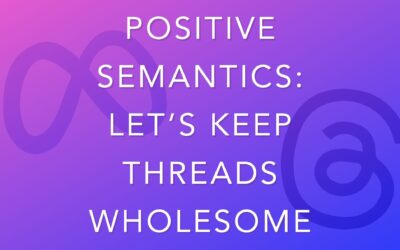 Positive Semantics: Let’s Keep Threads Wholesome