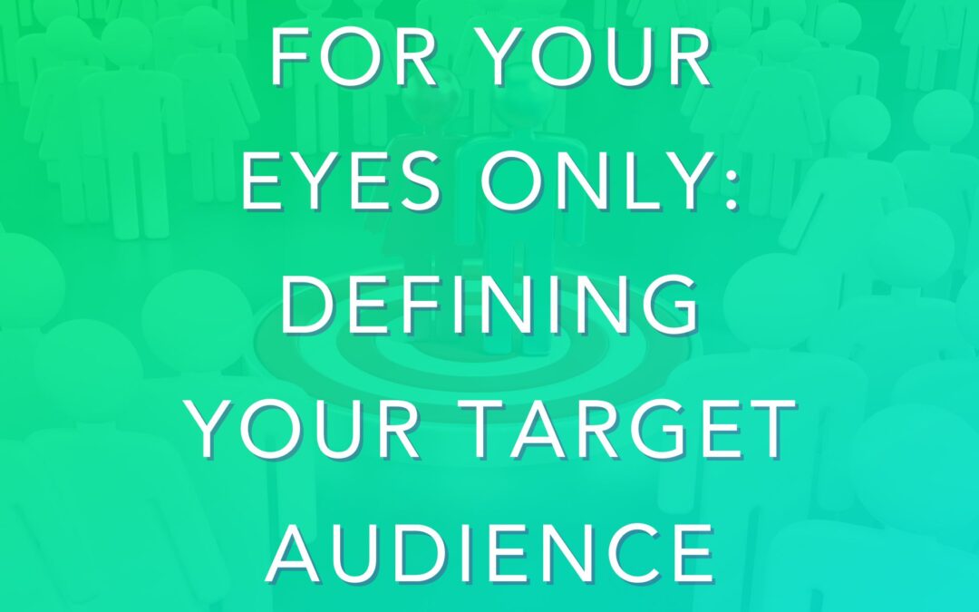 For Your Eyes Only: Defining Your Target Audience