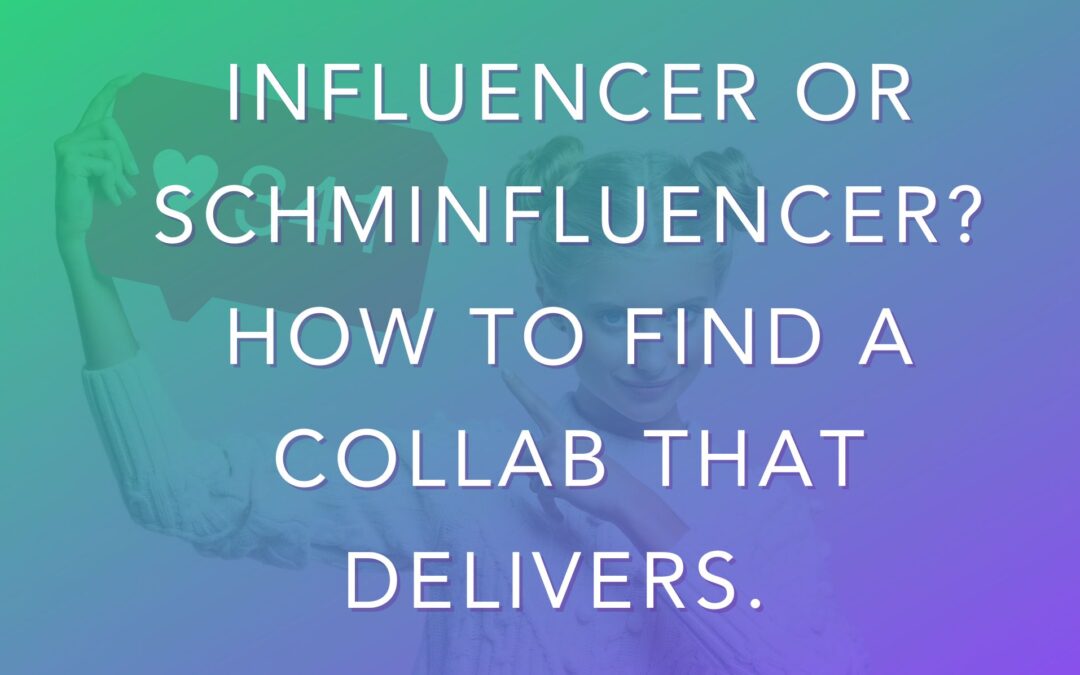 Influencer or Schminfluencer? How to find a collab that delivers.