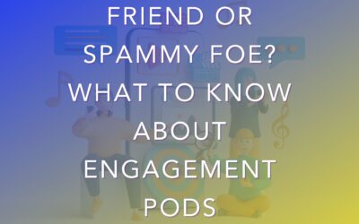 Friend or Spammy Foe? What to Know About Engagement Pods
