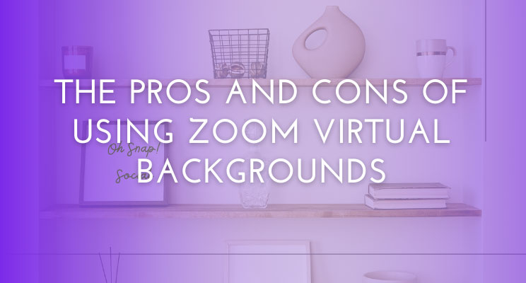 Fake it While you Make it! The Pros and Cons of Using Zoom Virtual Backgrounds