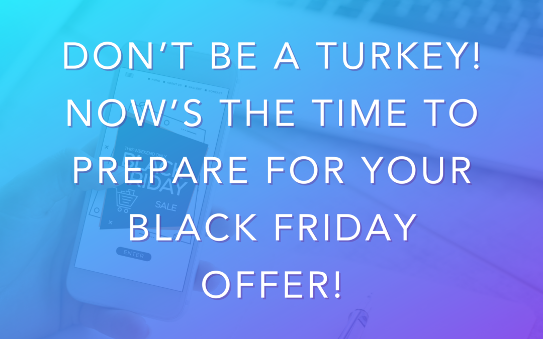 Don’t Be a Turkey! Now’s the Time to Prepare for Black Friday!
