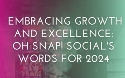 Embracing Growth and Excellence: Oh Snap! Social’s Words for 2024