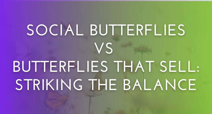 Social Butterflies vs Butterflies that Sell: Striking the Balance
