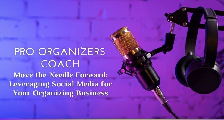 Move the Needle Forward: Leveraging Social Media for Your Organizing Business