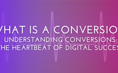 What is a Conversion?  Understanding Conversions: The Heartbeat of Digital Success