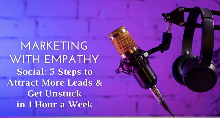 Social: 5 Steps to Attract More Leads & Get Unstuck in 1 Hour a Week