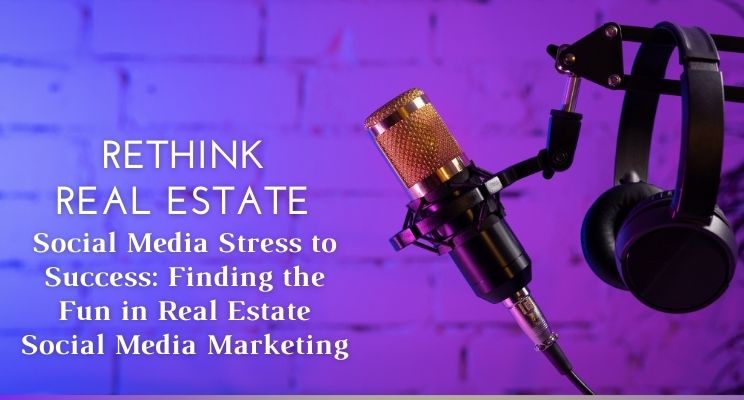 Social Media Stress to Success: Finding the Fun in Real Estate Social Media Marketing