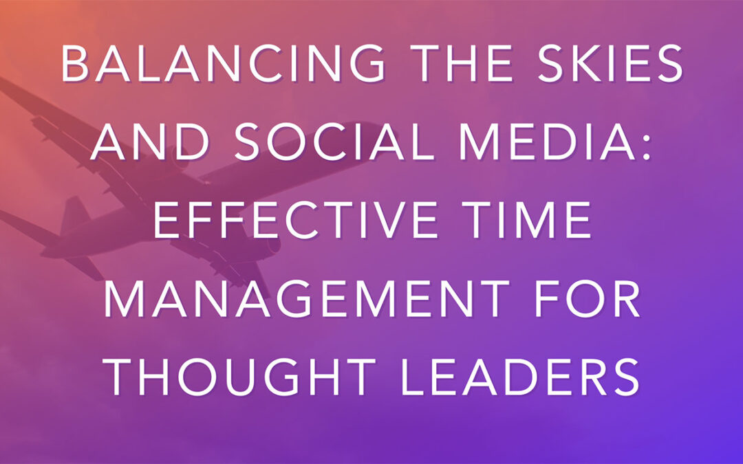 Balancing the Skies and Social Media: Effective Time Management for Thought Leaders