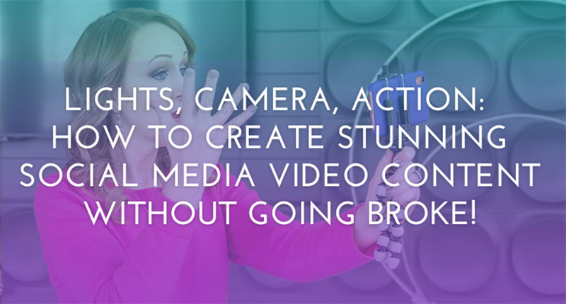 Lights, Camera, Action: How to Create Stunning Social Media Video Content Without Going Broke!