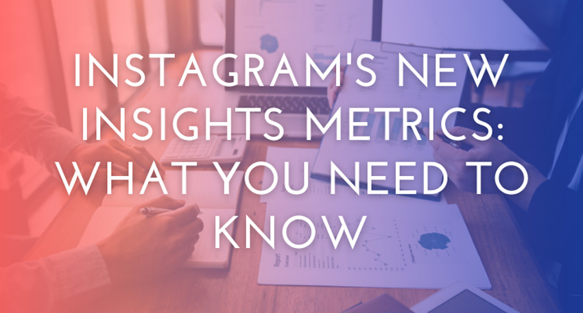 Instagram's New Insights Metrics: What You Need to Know