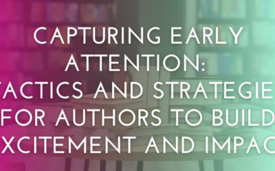 Capturing Early Attention: Tactics and Strategies for Authors to Build Excitement and Impact