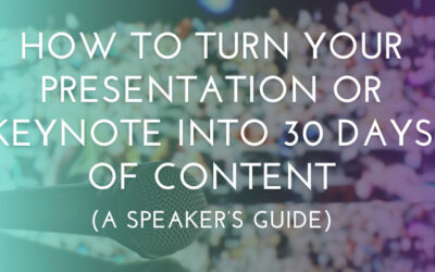 How to Turn Your Presentation or Keynote Into 30 Days of Content (A Speaker’s Guide)