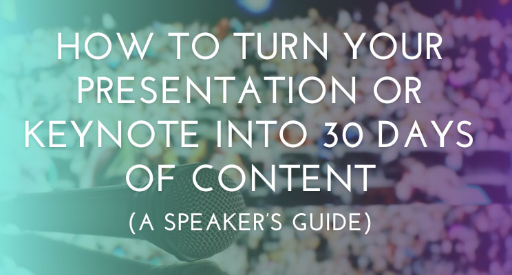 How to Turn Your Presentation or Keynote Into 30 Days of Content (A Speaker’s Guide) - Oh Snap Social