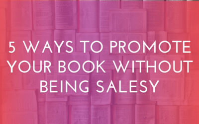 5 Ways to Promote Your Book Without Being Salesy