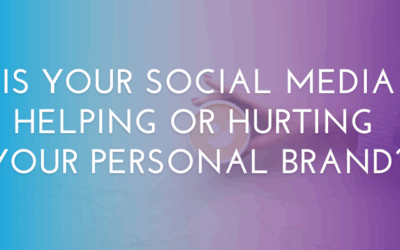 Is Your Social Media Helping or Hurting Your Personal Brand?