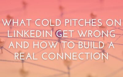 What Cold Pitches on LinkedIn Get Wrong And How to Build a Real Connection