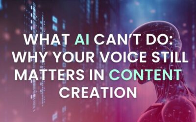 What AI Can’t Do: Why Your Voice Still Matters More Than Ever
