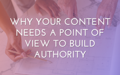 Why Your Content Needs a Point of View to Build Authority